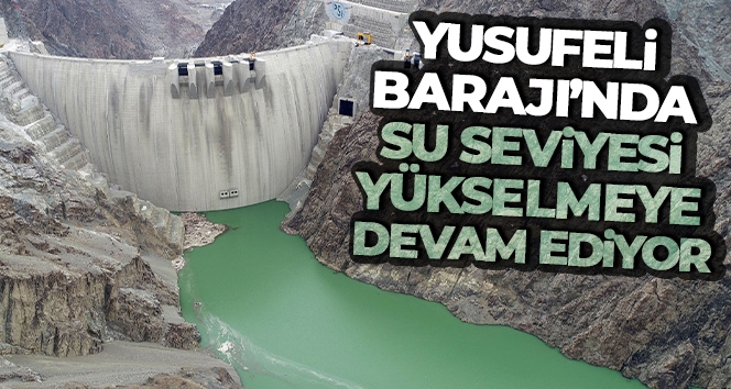 Yusufeli Barajı'nda su seviyesi yükselmeye devam ediyor