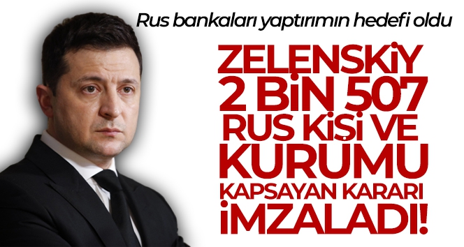 Zelenskiy, 2 bin 507 Rus kişi ve kurumu kapsayan yaptırım kararını imzaladı