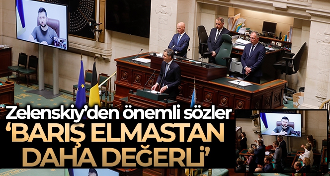 Zelenskiy Belçika parlamentosuna hitap etti: “Barış elmastan daha değerli”