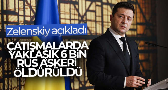 Zelenskiy: “Çatışmalarda yaklaşık 6 bin Rus askeri öldürüldü”