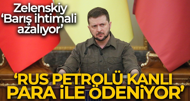 Zelenskiy: 'Rus petrolü için kanlı para ödeniyor'